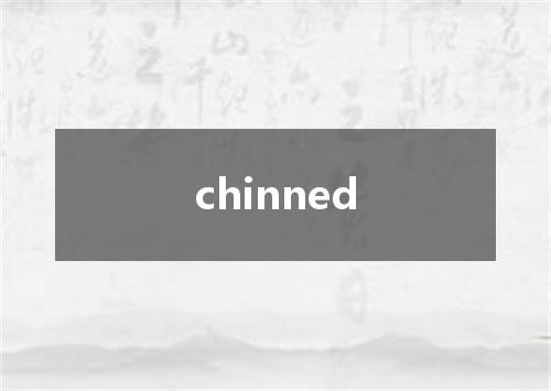 chinned是什么意思